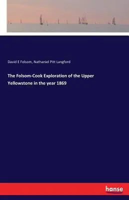 Explorarea de către Folsom-Cook a Yellowstone-ului superior în anul 1869 - The Folsom-Cook Exploration of the Upper Yellowstone in the year 1869