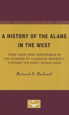 A History of the Alans in the West: De la prima lor apariție în sursele Antichității clasice până în Evul Mediu timpuriu - A History of the Alans in the West: From Their First Appearance in the Sources of Classical Antiquity Through the Early Middle Ages