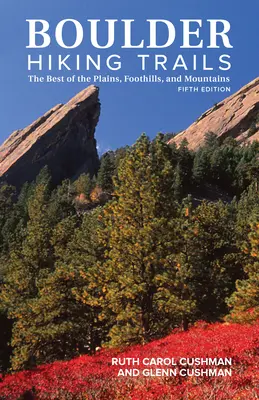 Boulder Hiking Trails, ediția a 5-a: The Best of the Plains, Foothills, and Mountains - Boulder Hiking Trails, 5th Edition: The Best of the Plains, Foothills, and Mountains