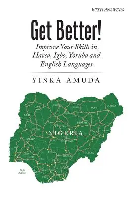 Fii mai bun! Îmbunătățiți-vă abilitățile în limbile Hausa, Igbo, Yoruba și engleză - Get Better!: Improve Your Skills in Hausa, Igbo, Yoruba and English Languages