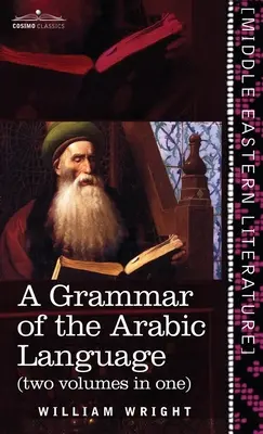 O gramatică a limbii arabe (două volume într-unul singur) - Grammar of the Arabic Language (Two Volumes in One)