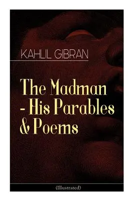 Nebunul - Parabolele și poemele sale (ilustrat) - The Madman - His Parables & Poems (Illustrated)