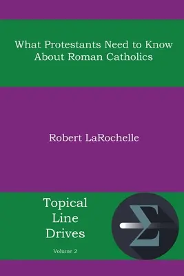 Ce trebuie să știe protestanții despre romano-catolici - What Protestants Need to Know about Roman Catholics