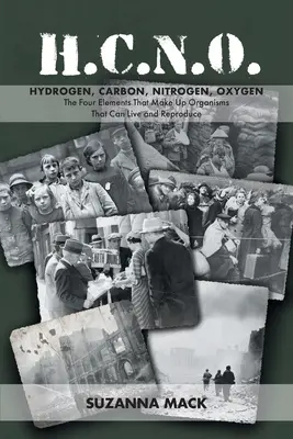 H.C.N.O. Hidrogen, Carbon, Azot, Oxigen: Cele patru elemente care alcătuiesc organismele care pot trăi și se pot reproduce - H.C.N.O. Hydrogen, Carbon, Nitrogen, Oxygen: The Four Elements That Make Up Organisms That Can Live and Reproduce