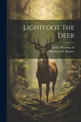 Căprioara Lightfoot (Burgess Thornton W. (Thornton Waldo)) - Lightfoot The Deer (Burgess Thornton W. (Thornton Waldo))