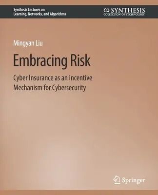 Embracing Risk: Cyber Insurance as an Incentive Mechanism for Cybersecurity (Îmbrățișarea riscului: asigurarea cibernetică ca mecanism de stimulare a securității cibernetice) - Embracing Risk: Cyber Insurance as an Incentive Mechanism for Cybersecurity