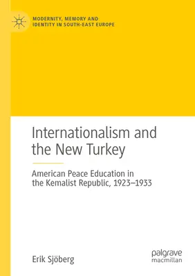Internaționalismul și noua Turcie: Educația americană pentru pace în Republica Kemalistă, 1923-1933 - Internationalism and the New Turkey: American Peace Education in the Kemalist Republic, 1923-1933
