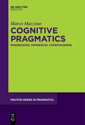 Pragmatică cognitivă: Lectura minții, inferențe, conștiință - Cognitive Pragmatics: Mindreading, Inferences, Consciousness