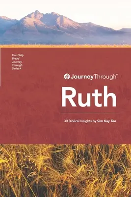Călătorie prin Rut: 30 de perspective biblice de Sim Kay Tee - Journey Through Ruth: 30 Biblical Insights By Sim Kay Tee