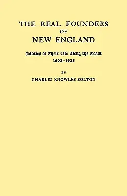 Adevărații fondatori ai Noii Anglii. Povestiri despre viața lor de-a lungul coastei, 1602-1626 - Real Founders of New England. Stories of Their Life Along the Coast, 1602-1626