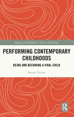 Performing Contemporary Childhoods: A fi și a deveni un copil viral - Performing Contemporary Childhoods: Being and Becoming a Viral Child