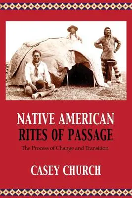 Ritualurile de trecere ale nativilor americani: Procesul de schimbare și tranziție - Native American Rites of Passage: The Process of Change and Transition