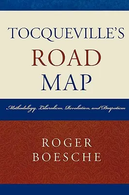 Foaia de parcurs a lui Tocqueville: Metodologie, liberalism, revoluție și despotism - Tocqueville's Road Map: Methodology, Liberalism, Revolution, and Despotism