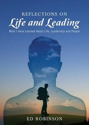 Reflecții asupra vieții și conducerii: Ce am învățat despre viață, leadership și oameni - Reflections on Life and Leading: What I Have Learned About Life, Leadership and People