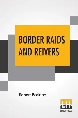 Raiduri la frontieră și răpitori - Border Raids And Reivers