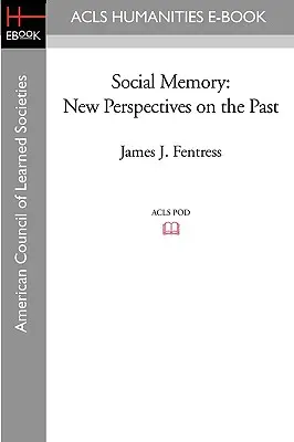 Memoria socială: Noi perspective asupra trecutului: New Perspectives on the Past - Social Memory: New Perspectives on the Past
