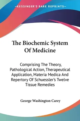 Sistemul biochimic de medicină: Comprising The Theory, Pathological Action, Therapeutical Application, Materia Medica And Repertory Of Schuessler's - The Biochemic System Of Medicine: Comprising The Theory, Pathological Action, Therapeutical Application, Materia Medica And Repertory Of Schuessler's
