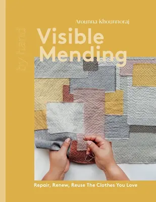 Reparații vizibile: Reparați, reînnoiți, reutilizați hainele pe care le iubiți - Visible Mending: Repair, Renew, Reuse the Clothes You Love