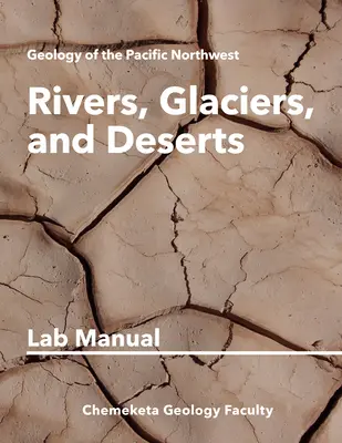Râuri, ghețari și deșerturi: Manual de laborator de geologie - Rivers, Glaciers, and Deserts: Geology Lab Manual