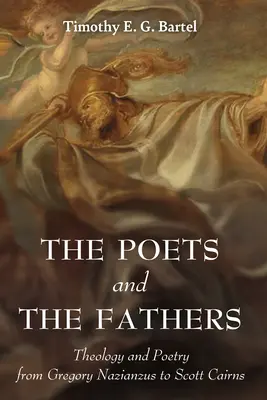 Poeții și Părinții: Teologie și poezie de la Gregory Nazianzus la Scott Cairns - The Poets and the Fathers: Theology and Poetry from Gregory Nazianzus to Scott Cairns