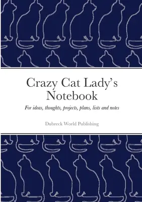 Crazy Cat Lady's Notebook: Pentru idei, gânduri, proiecte, planuri, liste și notițe - Crazy Cat Lady's Notebook: For ideas, thoughts, projects, plans, lists and notes
