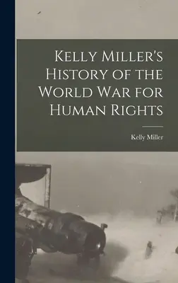 Istoria lui Kelly Miller despre războiul mondial pentru drepturile omului - Kelly Miller's History of the World War for Human Rights