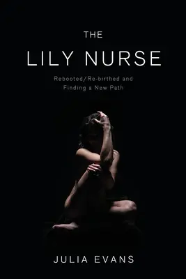 The Lily Nurse: Rebooted/Re-birthed și găsirea unei noi căi - The Lily Nurse: Rebooted/Re-birthed and Finding a New Path