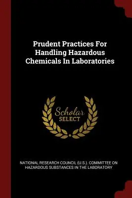 Prudent Practices For Handling Hazardous Chemicals In Laboratories (Consiliul Național de Cercetare (U S. ). Commi) - Prudent Practices For Handling Hazardous Chemicals In Laboratories (National Research Council (U S. ). Commi)