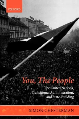 Voi, oamenii: Organizația Națiunilor Unite, administrația de tranziție și construirea statului - You, the People: The United Nations, Transitional Administration, and State-Building