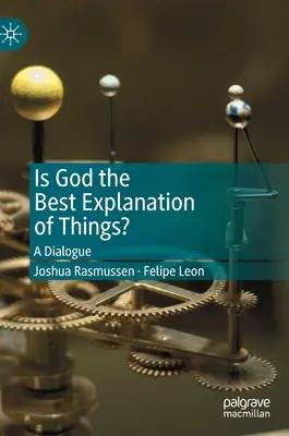 Este Dumnezeu cea mai bună explicație a lucrurilor? Un dialog - Is God the Best Explanation of Things?: A Dialogue