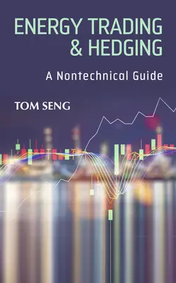 Tranzacționarea și acoperirea energiei: Un ghid non-tehnic - Energy Trading & Hedging: A Nontechnical Guide