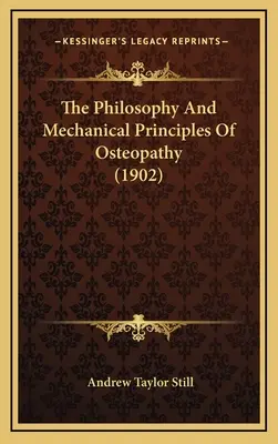 Filosofia și principiile mecanice ale osteopatiei (1902) - The Philosophy And Mechanical Principles Of Osteopathy (1902)