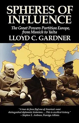 Sfere de influență: Partiția Marilor Puteri în Europa, de la München la Yalta - Spheres of Influence: The Great Powers Partition in Europe, from Munich to Yalta