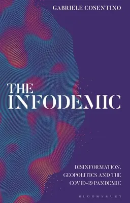 The Infodemic: Dezinformare, geopolitică și pandemia Covid-19 - The Infodemic: Disinformation, Geopolitics and the Covid-19 Pandemic