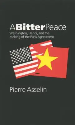 O pace amară: Washington, Hanoi și crearea Acordului de la Paris - A Bitter Peace: Washington, Hanoi, and the Making of the Paris Agreement