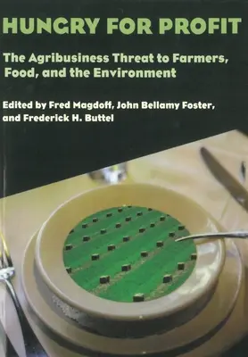 Foamea de profit: The Agribusiness Threat to Farmers, Food, and the Environment. - Hungry for Profit: The Agribusiness Threat to Farmers, Food, and the Environment.