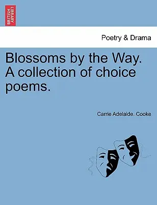 Flori pe drum. O colecție de poezii alese. - Blossoms by the Way. A collection of choice poems.
