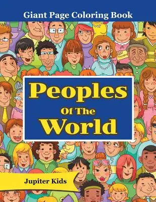 Popoarele lumii: Carte de colorat cu pagini uriașe - Peoples Of The World: Giant Page Coloring Book