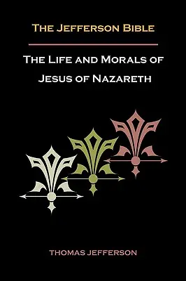 Biblia Jefferson sau viața și morala lui Iisus din Nazaret - Jefferson Bible, or the Life and Morals of Jesus of Nazareth