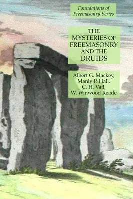 Misterele francmasoneriei și ale druizilor: The Mysteries of Freemasonry and the Druids: Seria Fundamentele francmasoneriei (Foundations of Freemasonry Series) - The Mysteries of Freemasonry and the Druids: Foundations of Freemasonry Series