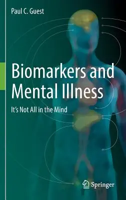 Biomarkeri și boli mintale: Nu este totul în minte - Biomarkers and Mental Illness: It's Not All in the Mind