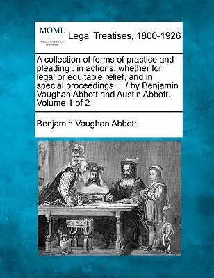 O colecție de forme de practică și de pledoarie: în acțiuni, fie pentru reparații legale sau echitabile, și în proceduri speciale ... / de Benjamin Vauga - A collection of forms of practice and pleading: in actions, whether for legal or equitable relief, and in special proceedings ... / by Benjamin Vaugha