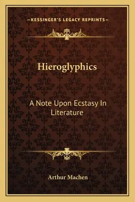 Hieroglyphics: O notă asupra extazului în literatură - Hieroglyphics: A Note Upon Ecstasy In Literature