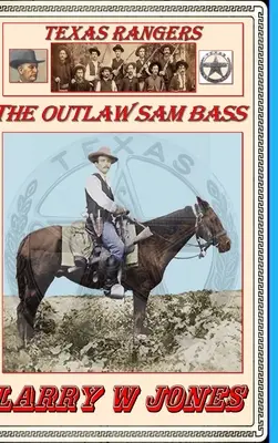 Texas Rangers - Haiducul Sam Bass - Texas Rangers - The Outlaw Sam Bass