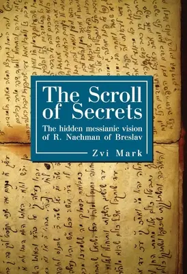 Pergamentul secretelor: Viziunea mesianică ascunsă a lui R. Nachman de Breslav - The Scroll of Secrets: The Hidden Messianic Vision of R. Nachman of Breslav
