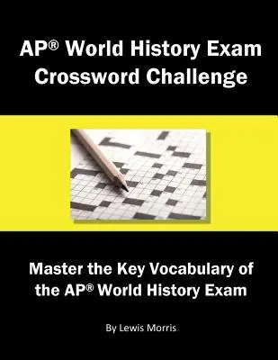 AP World History Exam Crossword Challenge: Stăpânește vocabularul cheie al examenului AP World History - AP World History Exam Crossword Challenge: Master the Key Vocabulary of the AP World History Exam