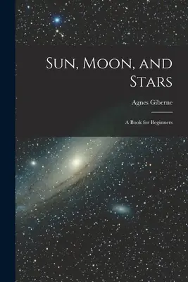 Soare, Lună și Stele: A Book for Beginners (O carte pentru începători) - Sun, Moon, and Stars: A Book for Beginners