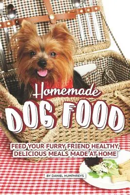 Hrană pentru câini făcută în casă: Hrănește-ți prietenul blănos cu mâncăruri sănătoase și delicioase făcute acasă - Homemade Dog Food: Feed Your Furry Friend Healthy, Delicious Meals Made at Home
