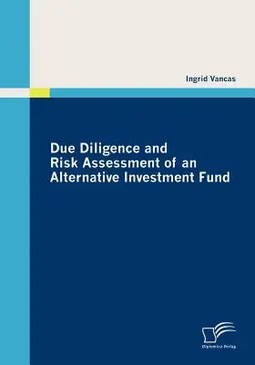 Due Diligence și evaluarea riscurilor unui fond alternativ de investiții - Due Diligence and Risk Assessment of an Alternative Investment Fund