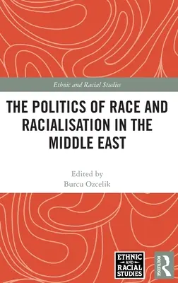Politica rasei și a rasializării în Orientul Mijlociu - The Politics of Race and Racialisation in the Middle East